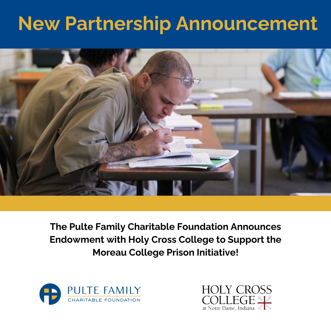 The Pulte Family Charitable Foundation Announces Endowment with Holy Cross College to Support the Moreau College Prison Initiative.